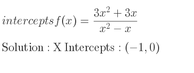 The intercepts of f(x)=(3x^2+3x)/(x^2-x) is X Intercepts: (-1,0)